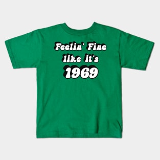 Feelin' Fine like it's 1969 Kids T-Shirt